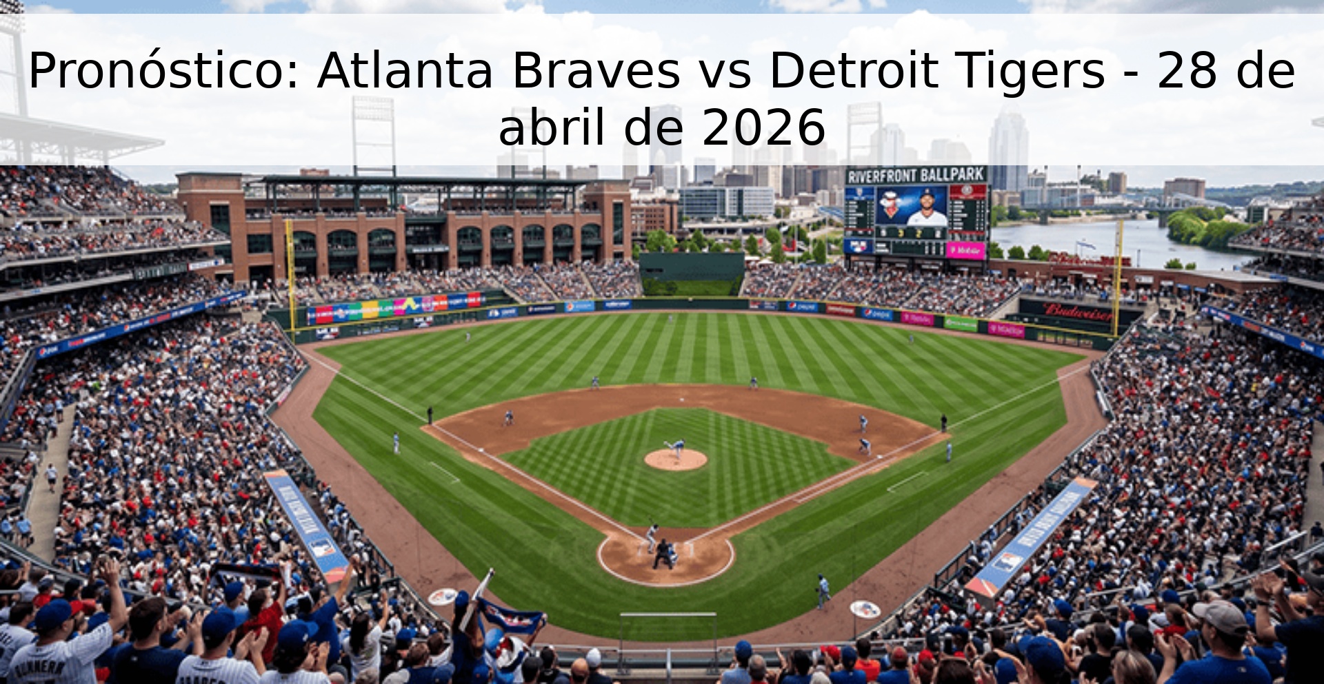 Pronóstico: Atlanta Braves vs Detroit Tigers - 28 de abril de 2026 Pronóstico: Atlanta Braves vs Detroit Tigers - 28 de abril de 2026