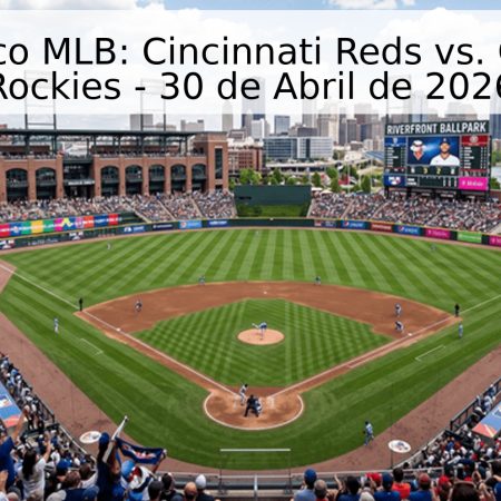 Pronóstico MLB: Cincinnati Reds vs. Colorado Rockies – 30 de Abril de 2026
