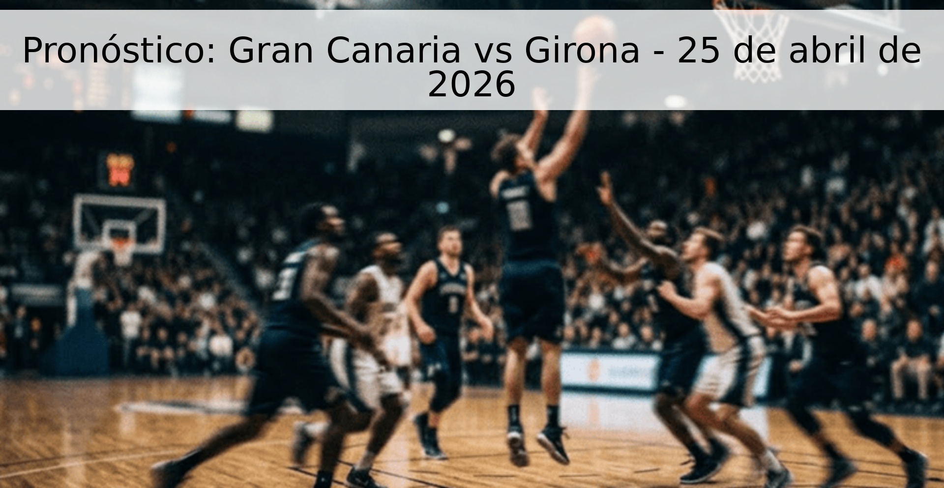 Pronóstico: Gran Canaria vs Girona - 25 de abril de 2026