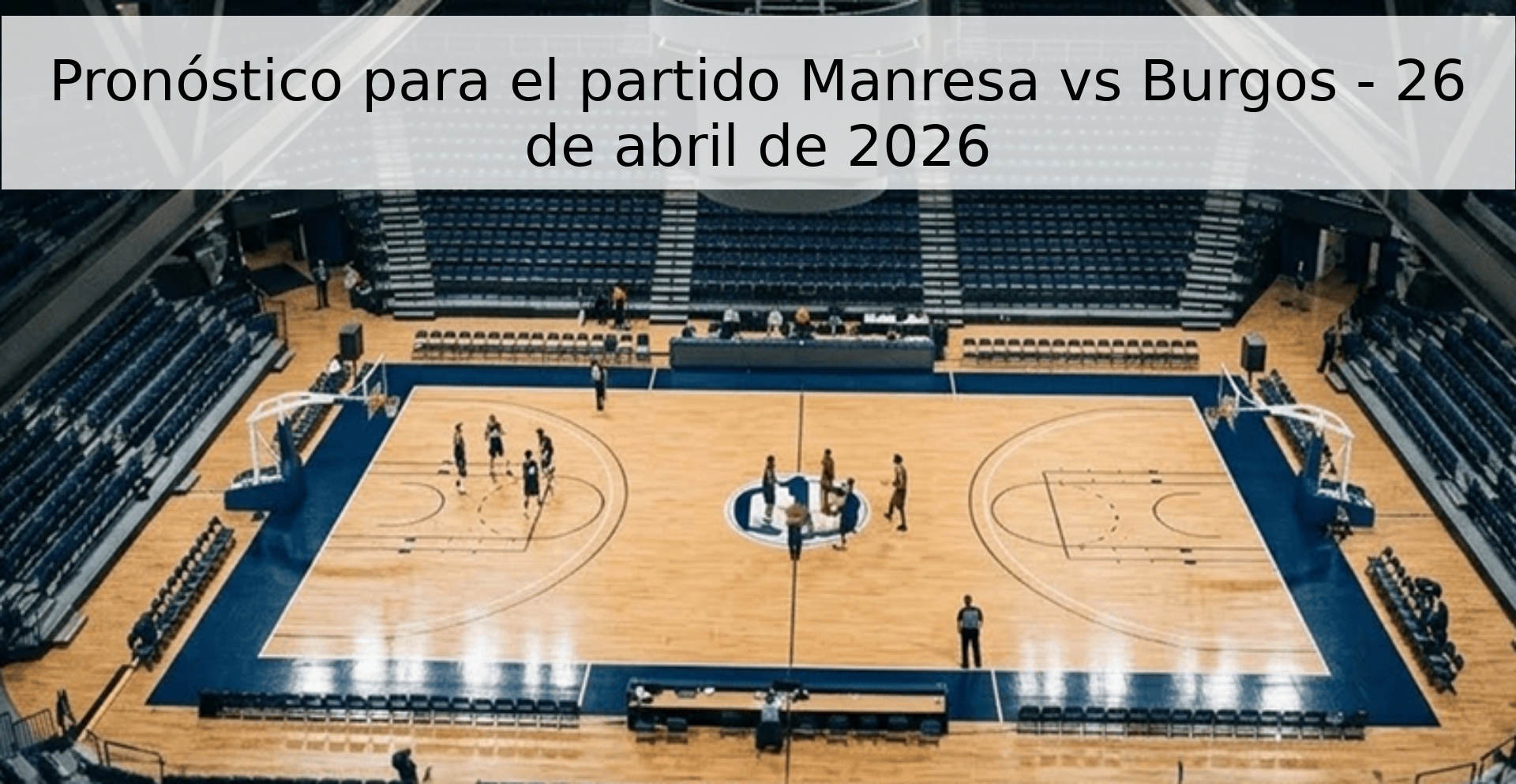 Pronóstico para el partido Manresa vs Burgos - 26 de abril de 2026