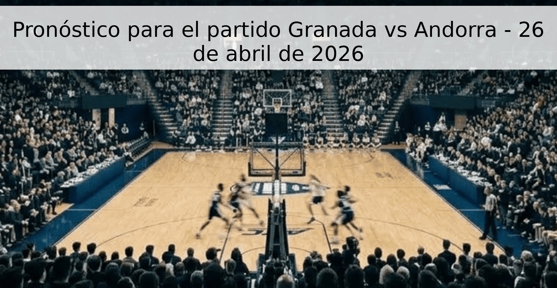 Pronóstico para el partido Granada vs Andorra - 26 de abril de 2026 Pronóstico para el partido Granada vs Andorra - 26 de abril de 2026