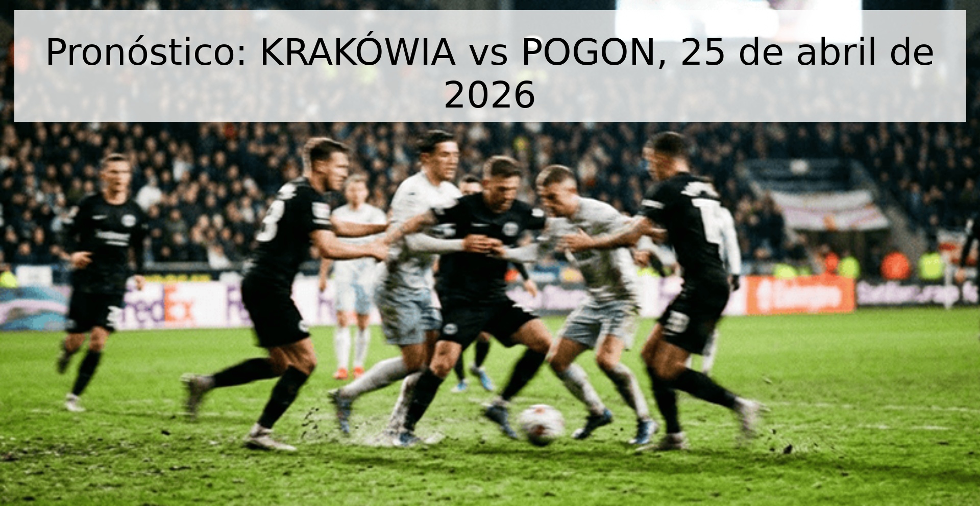 Pronóstico: KRAKÓWIA vs POGON, 25 de abril de 2026