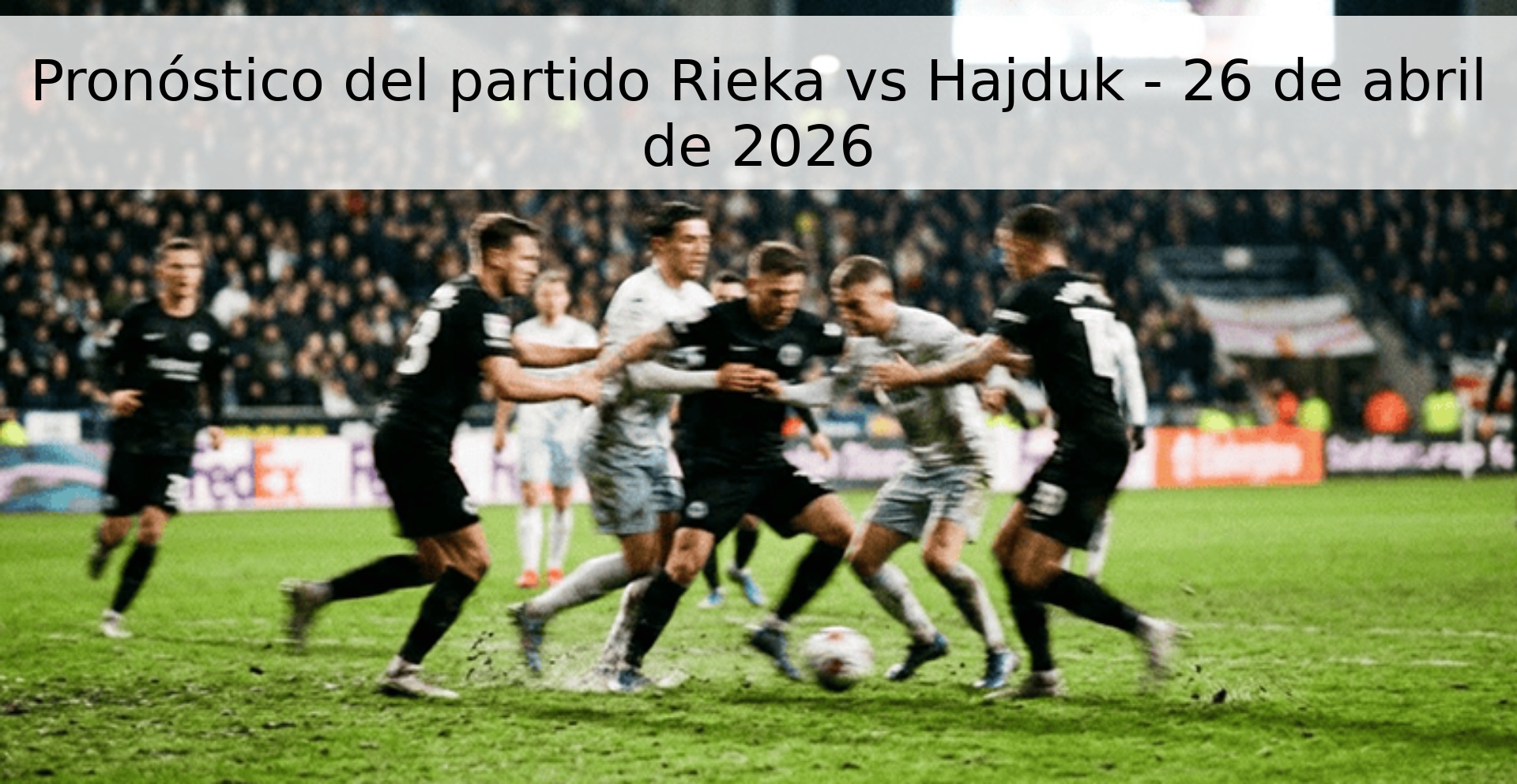 Pronóstico del partido Rieka vs Hajduk - 26 de abril de 2026 Pronóstico del partido Rieka vs Hajduk - 26 de abril de 2026