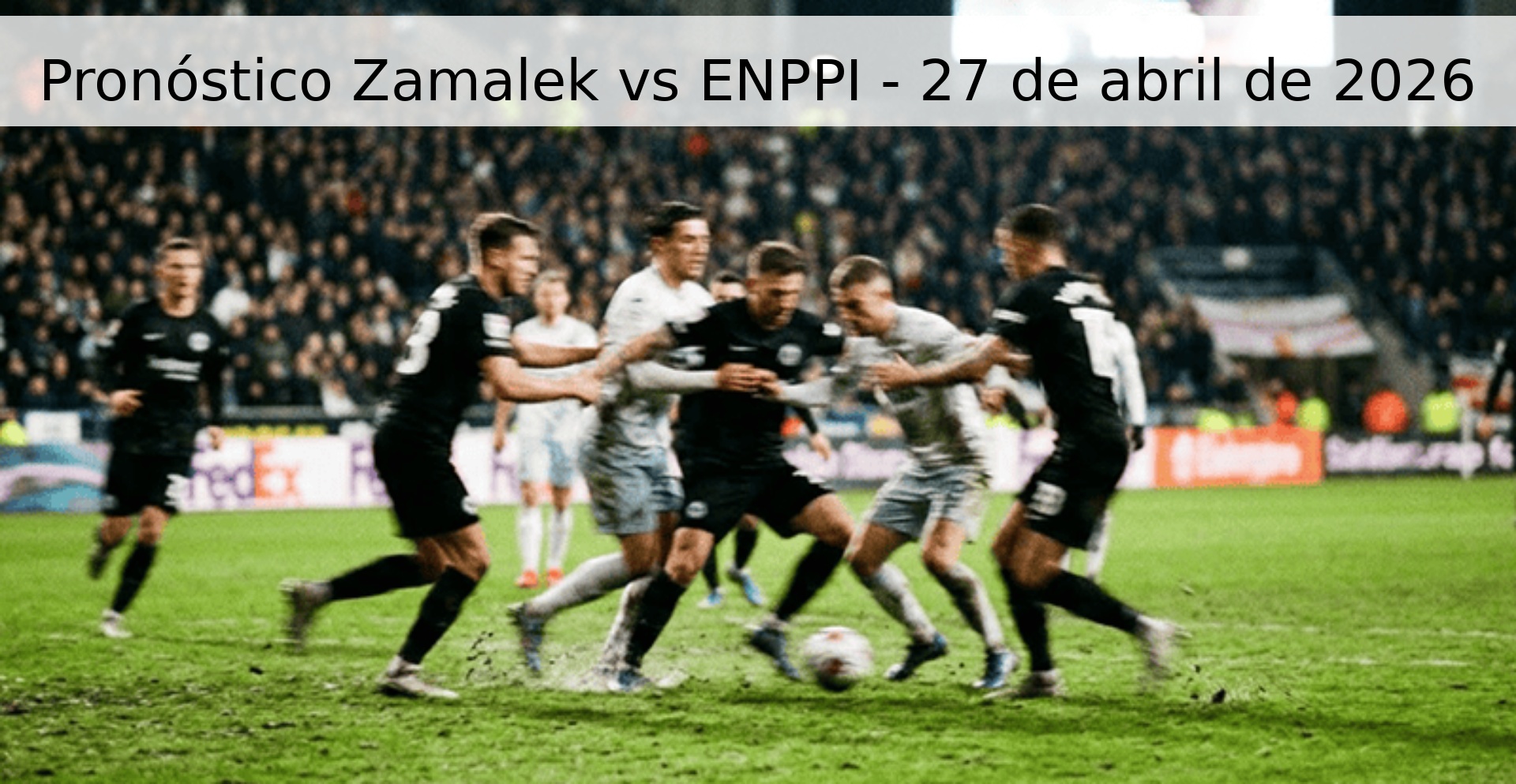 Pronóstico Zamalek vs ENPPI - 27 de abril de 2026