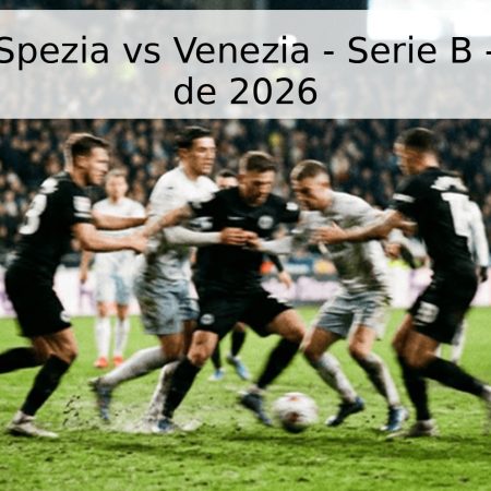 Pronóstico Spezia vs Venezia – Serie B – 1 de Mayo de 2026