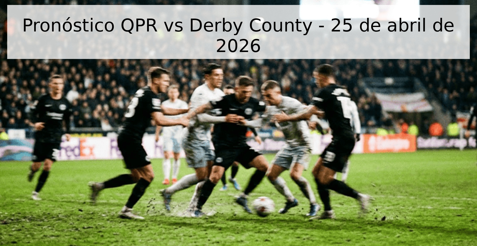 Pronóstico QPR vs Derby County - 25 de abril de 2026