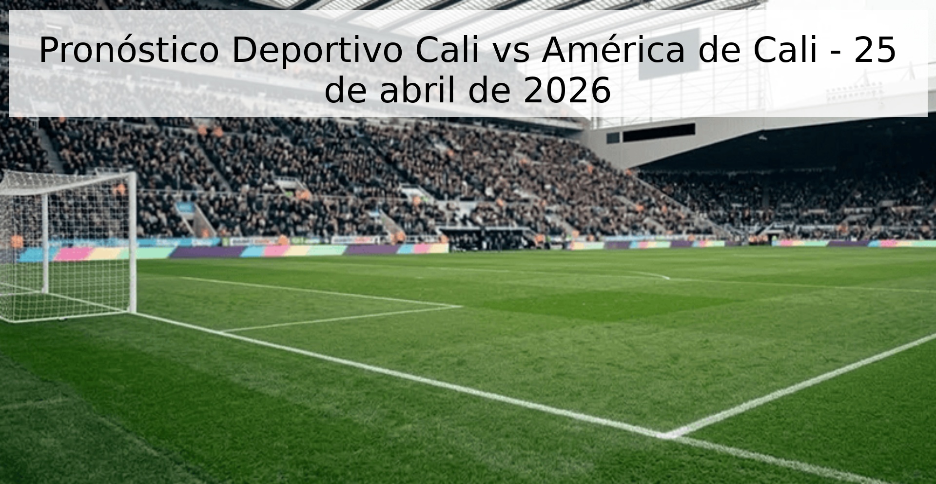 Pronóstico Deportivo Cali vs América de Cali - 25 de abril de 2026