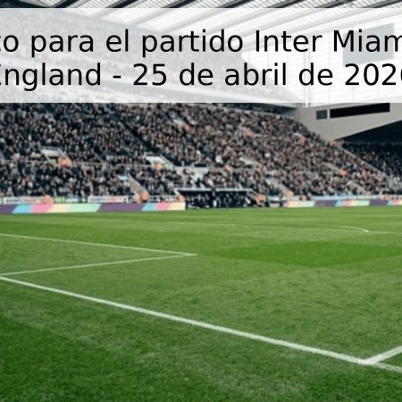 Pronóstico para el partido Inter Miami vs New England – 25 de abril de 2026