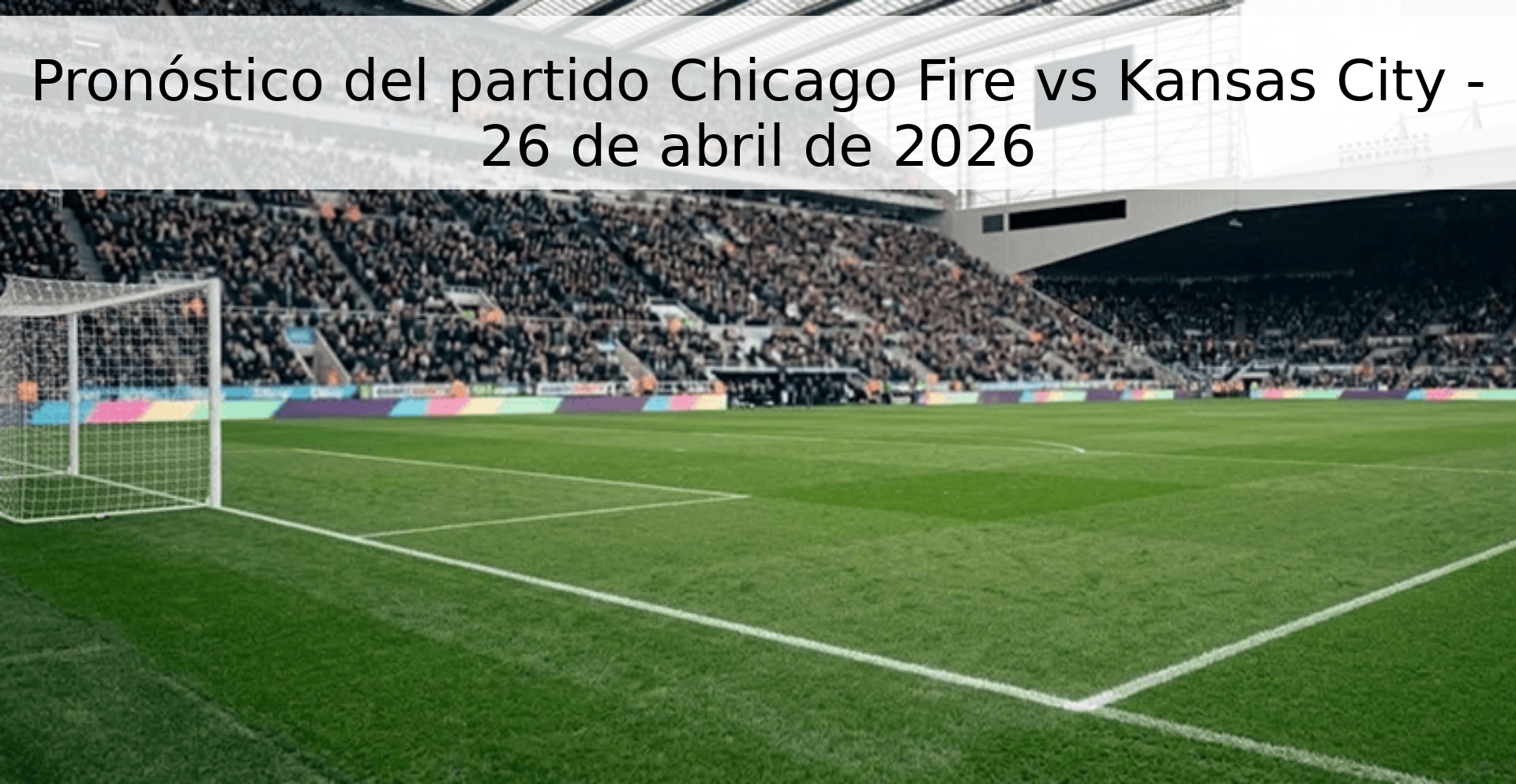 Pronóstico del partido Chicago Fire vs Kansas City - 26 de abril de 2026 Pronóstico del partido Chicago Fire vs Kansas City - 26 de abril de 2026
