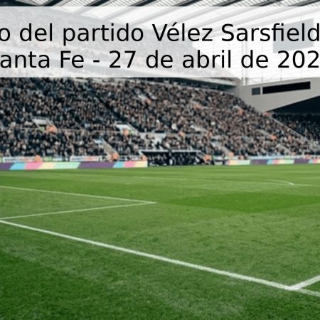 Pronóstico del partido Vélez Sarsfield vs Unión Santa Fe – 27 de abril de 2026