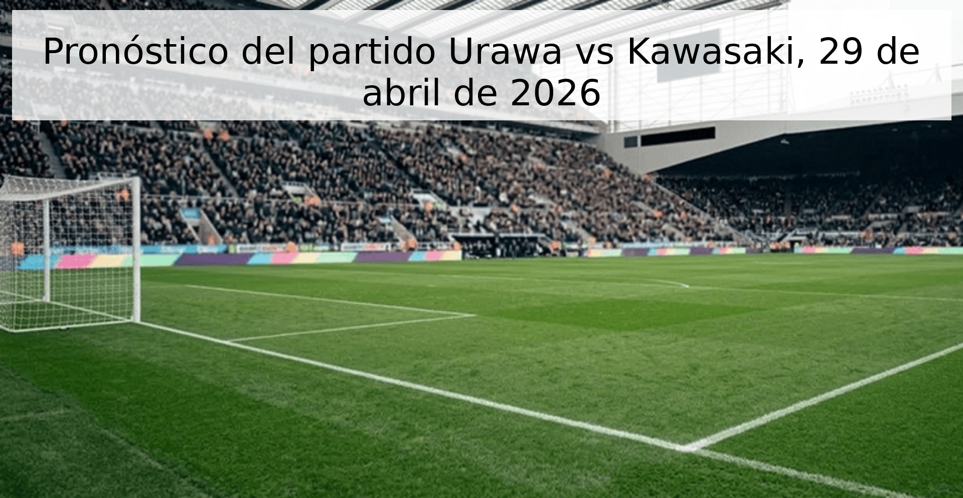 Pronóstico del partido Urawa vs Kawasaki, 29 de abril de 2026 Pronóstico del partido Urawa vs Kawasaki, 29 de abril de 2026