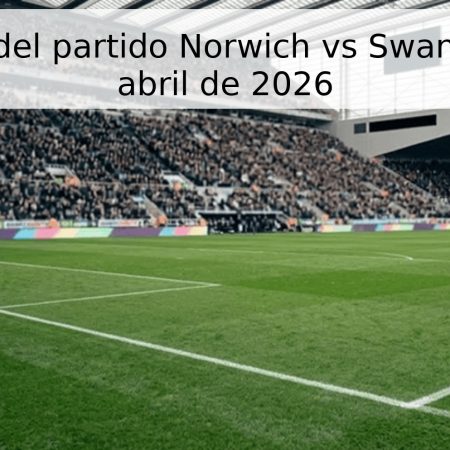 Pronóstico del partido Norwich vs Swansea – 25 de abril de 2026