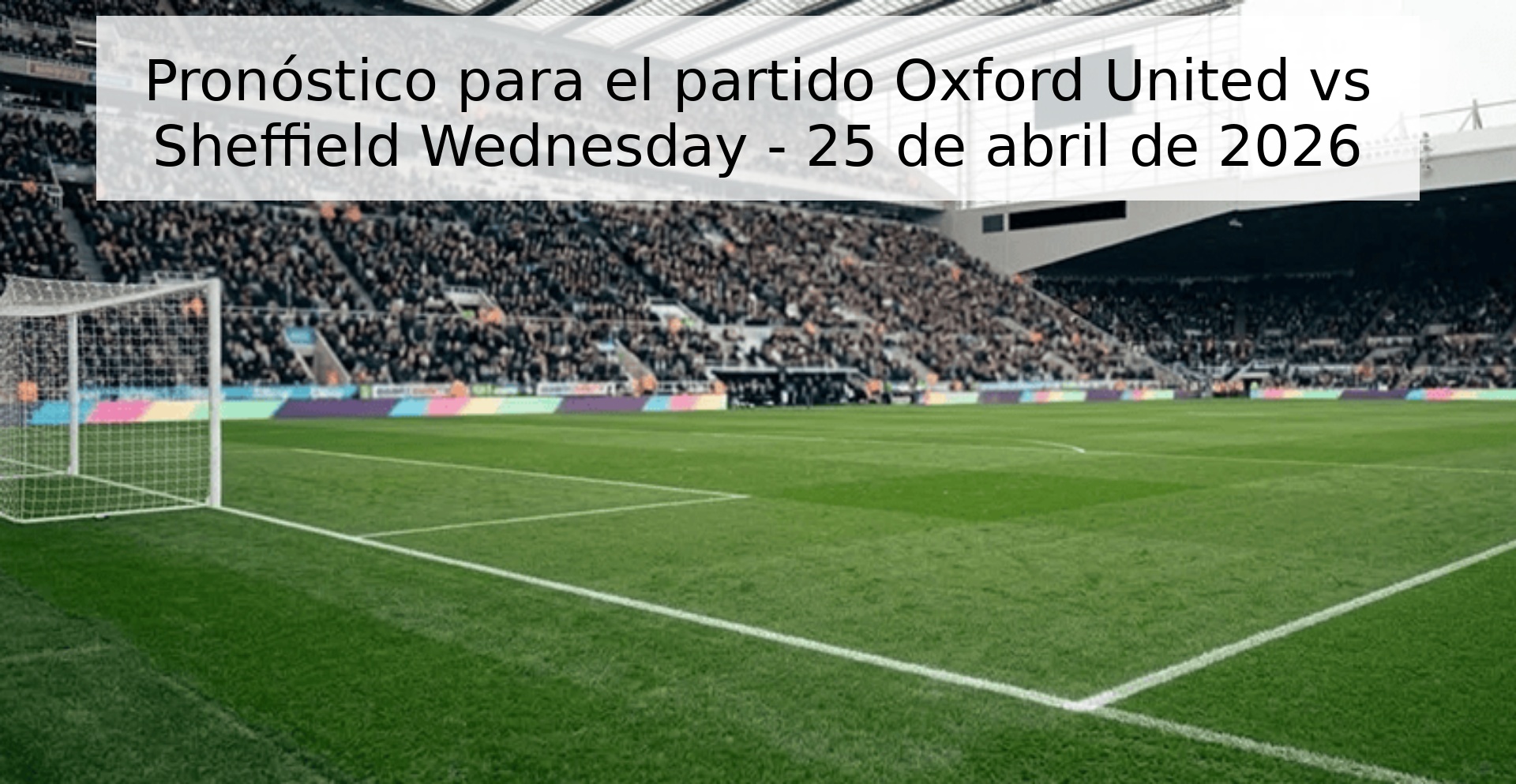 Pronóstico para el partido Oxford United vs Sheffield Wednesday - 25 de abril de 2026