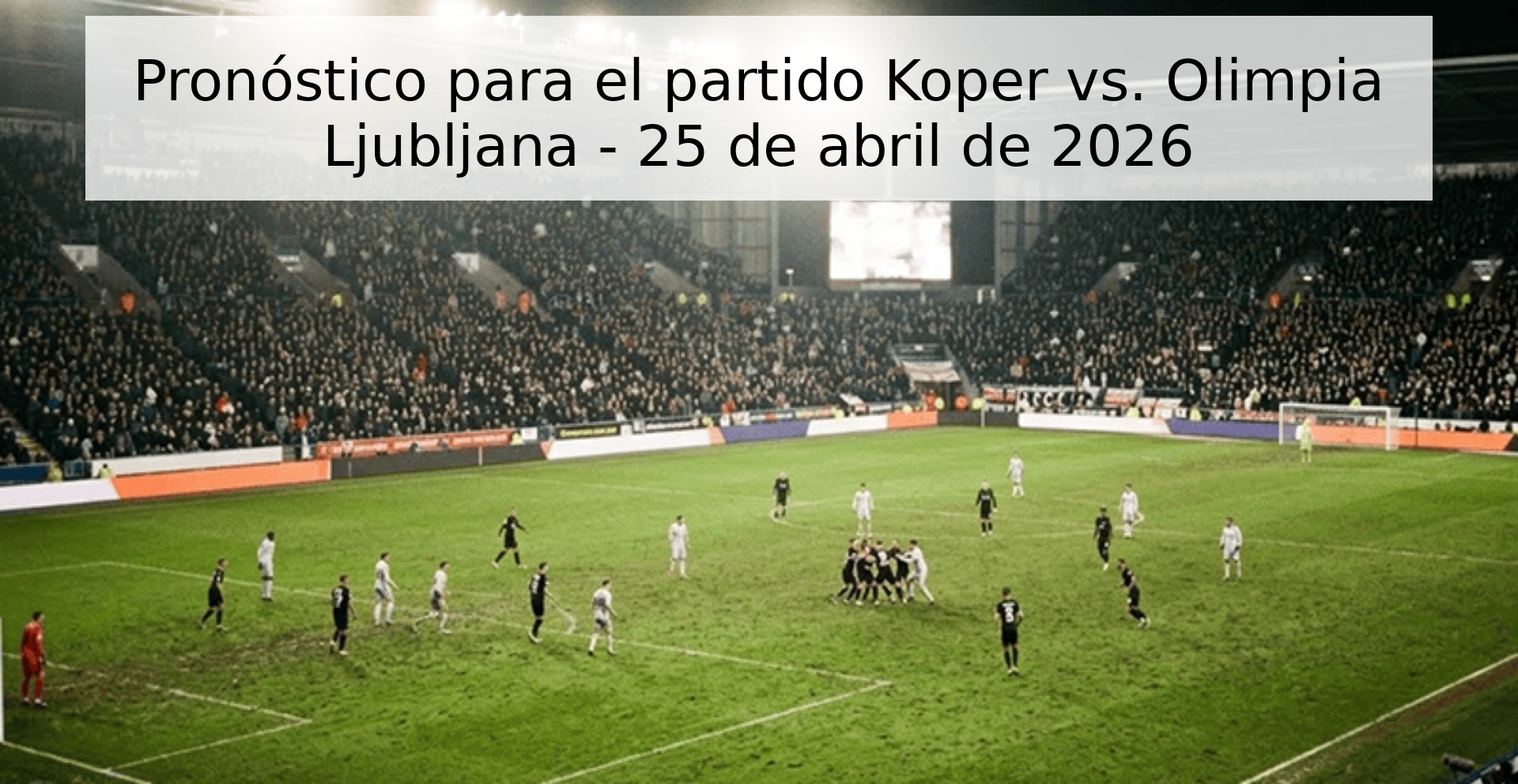 Pronóstico para el partido Koper vs. Olimpia Ljubljana - 25 de abril de 2026