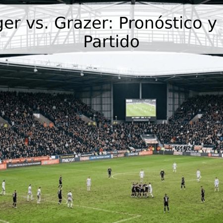 Wolfsberger vs. Grazer: Pronóstico y Fecha del Partido