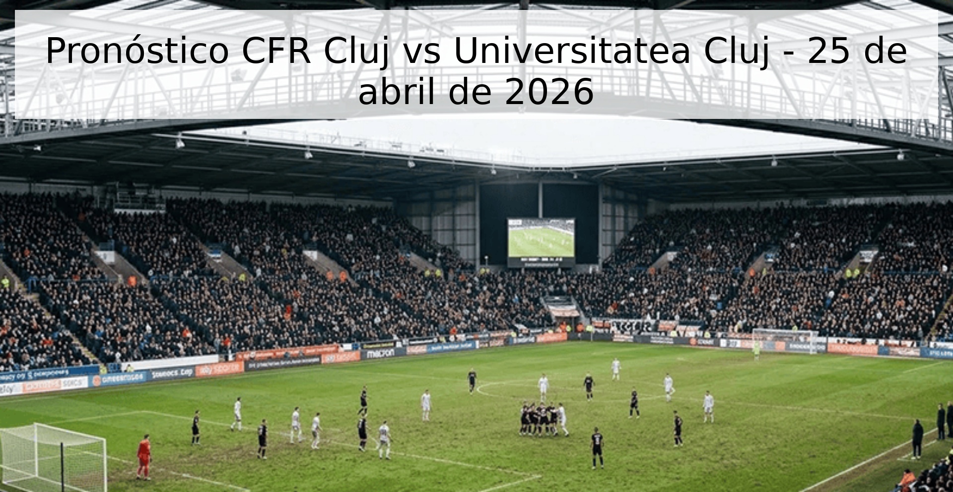 Pronóstico CFR Cluj vs Universitatea Cluj - 25 de abril de 2026