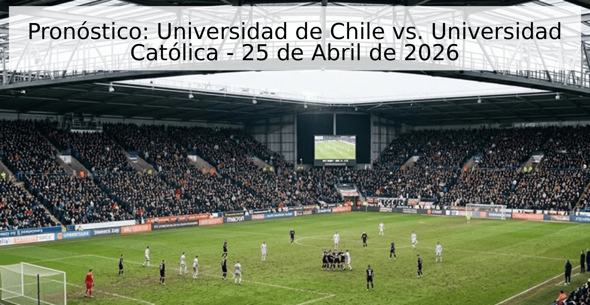 Pronóstico: Universidad de Chile vs. Universidad Católica - 25 de Abril de 2026 Pronóstico: Universidad de Chile vs. Universidad Católica - 25 de Abril de 2026