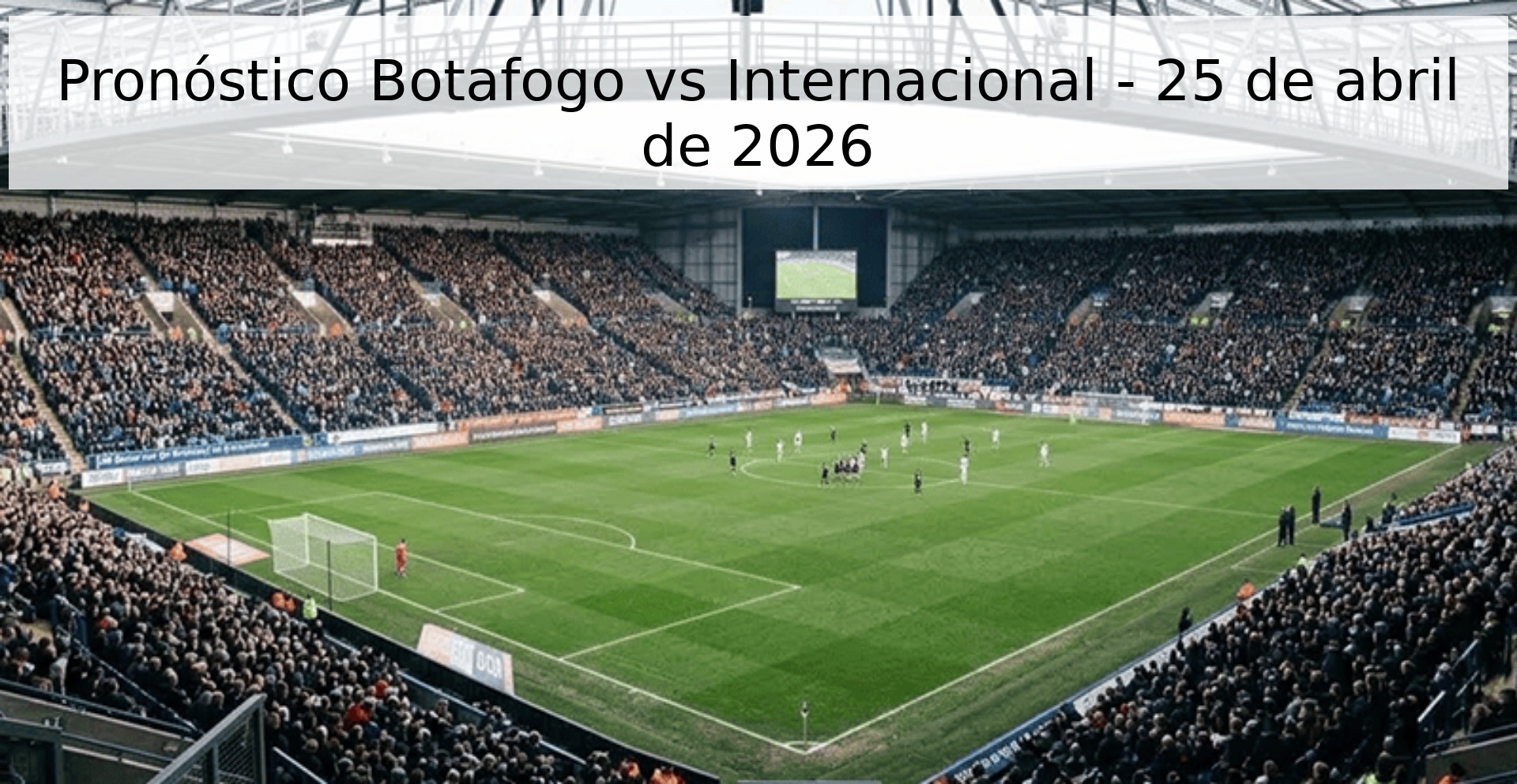 Pronóstico Botafogo vs Internacional - 25 de abril de 2026