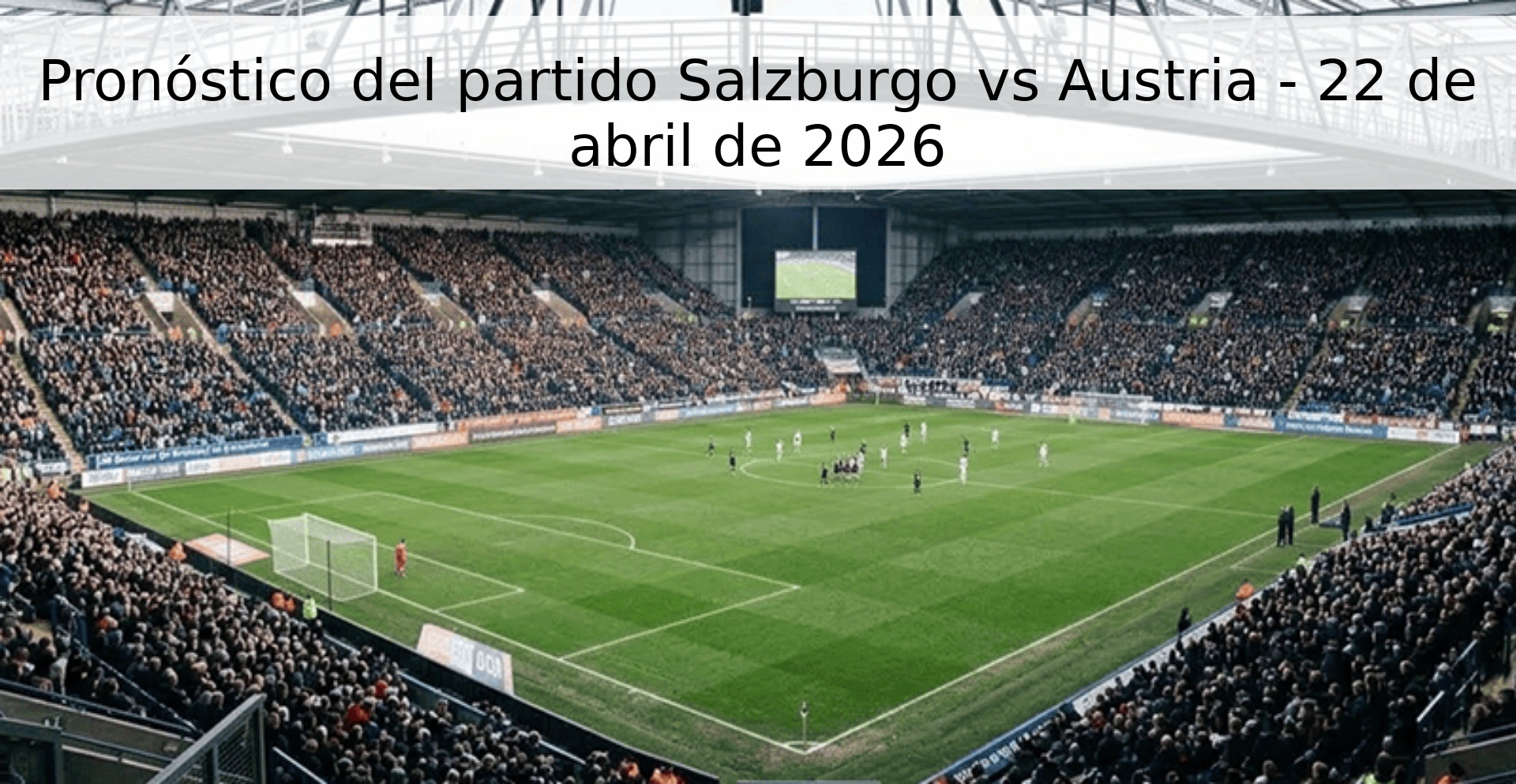 Pronóstico del partido Salzburgo vs Austria - 22 de abril de 2026