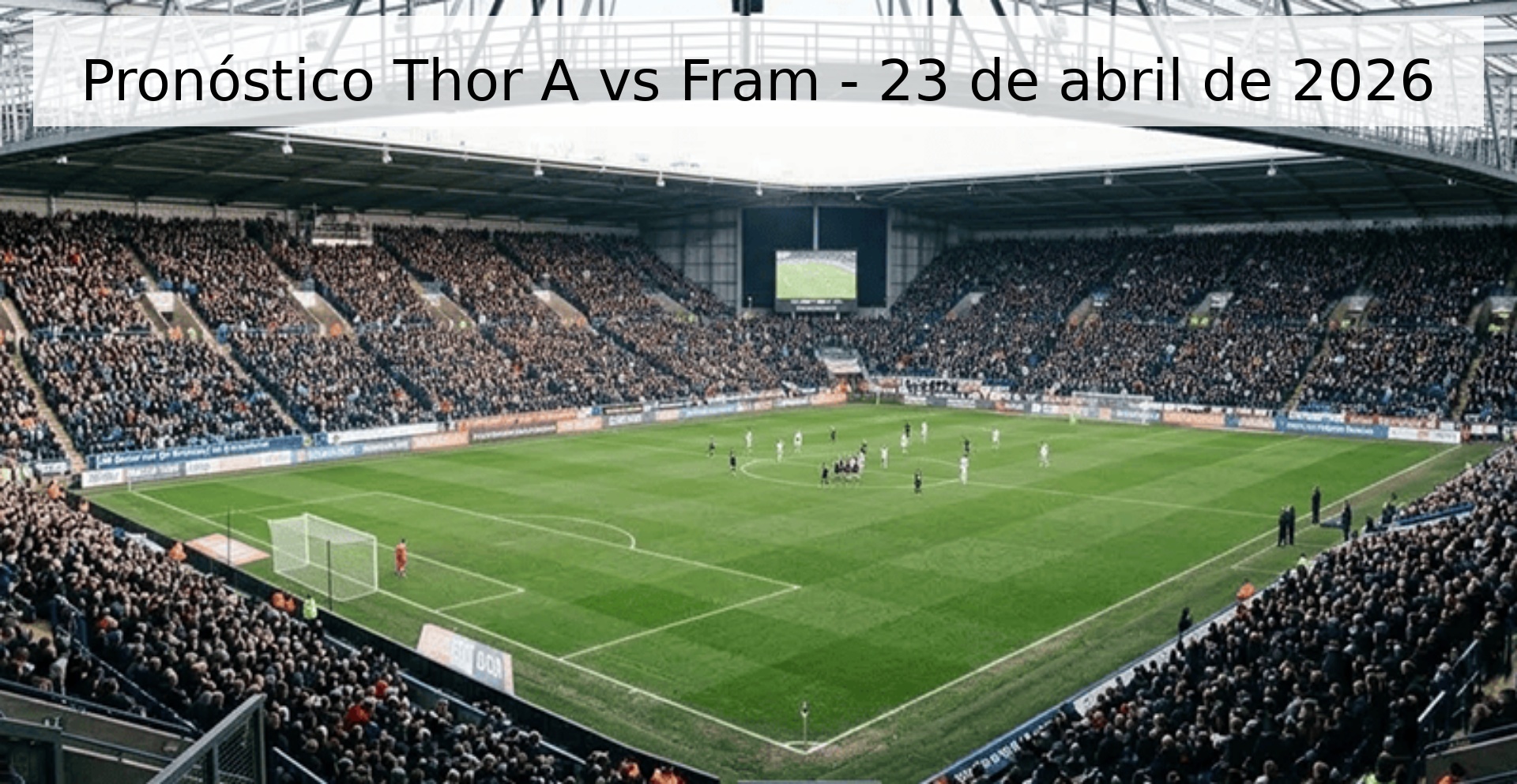 Pronóstico Thor A vs Fram - 23 de abril de 2026 Pronóstico Thor A vs Fram - 23 de abril de 2026