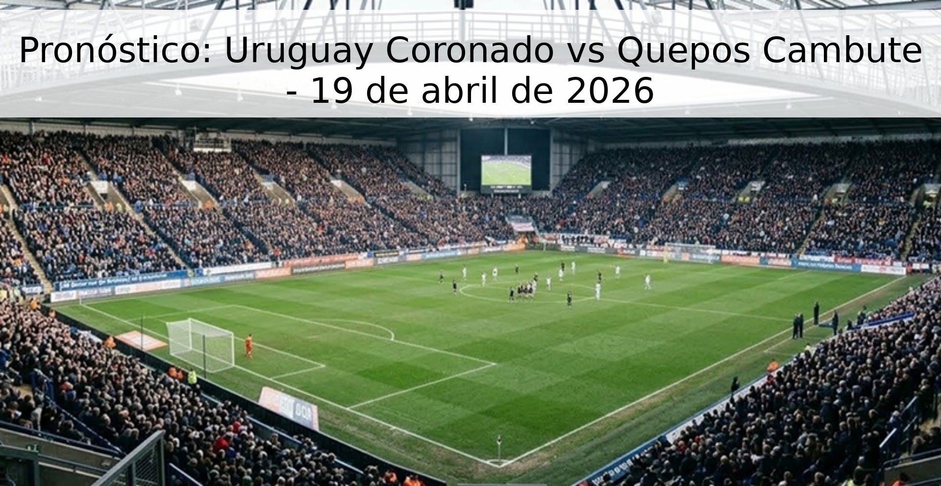 Pronóstico: Uruguay Coronado vs Quepos Cambute - 19 de abril de 2026 Pronóstico: Uruguay Coronado vs Quepos Cambute - 19 de abril de 2026