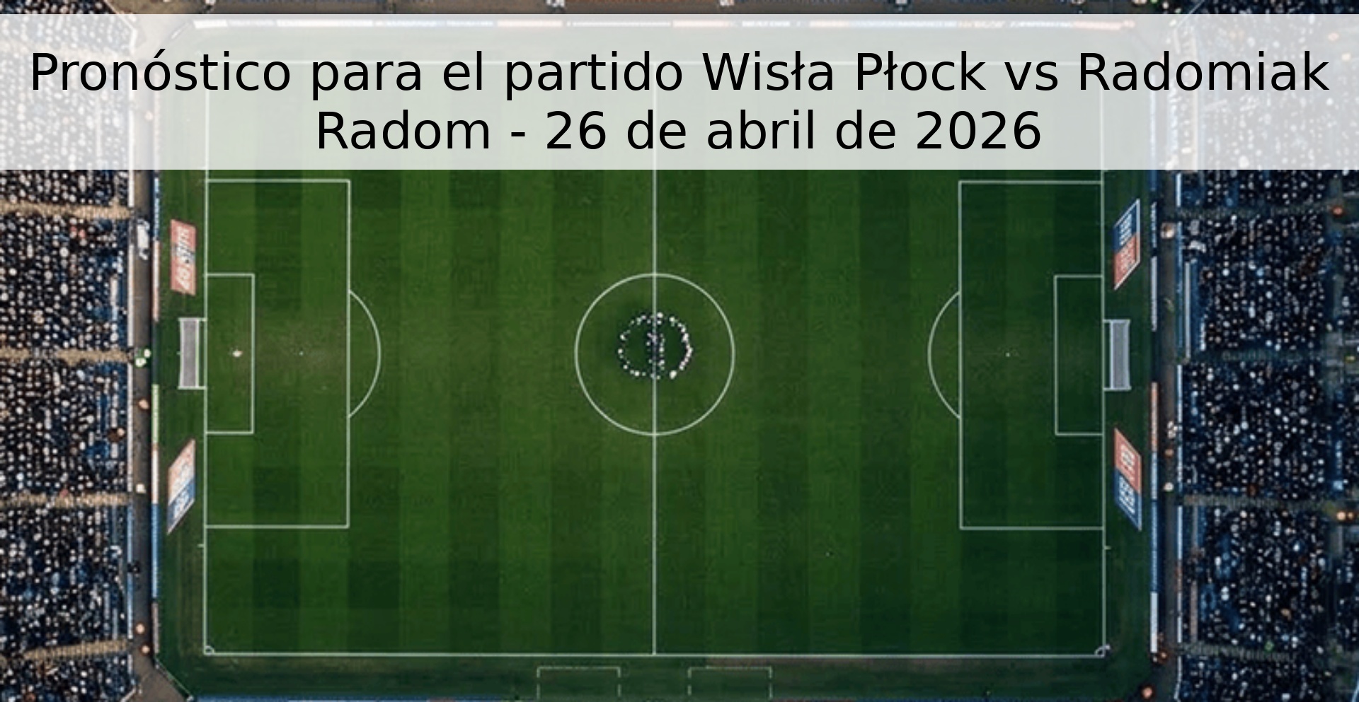Pronóstico para el partido Wisła Płock vs Radomiak Radom - 26 de abril de 2026 Pronóstico para el partido Wisła Płock vs Radomiak Radom - 26 de abril de 2026