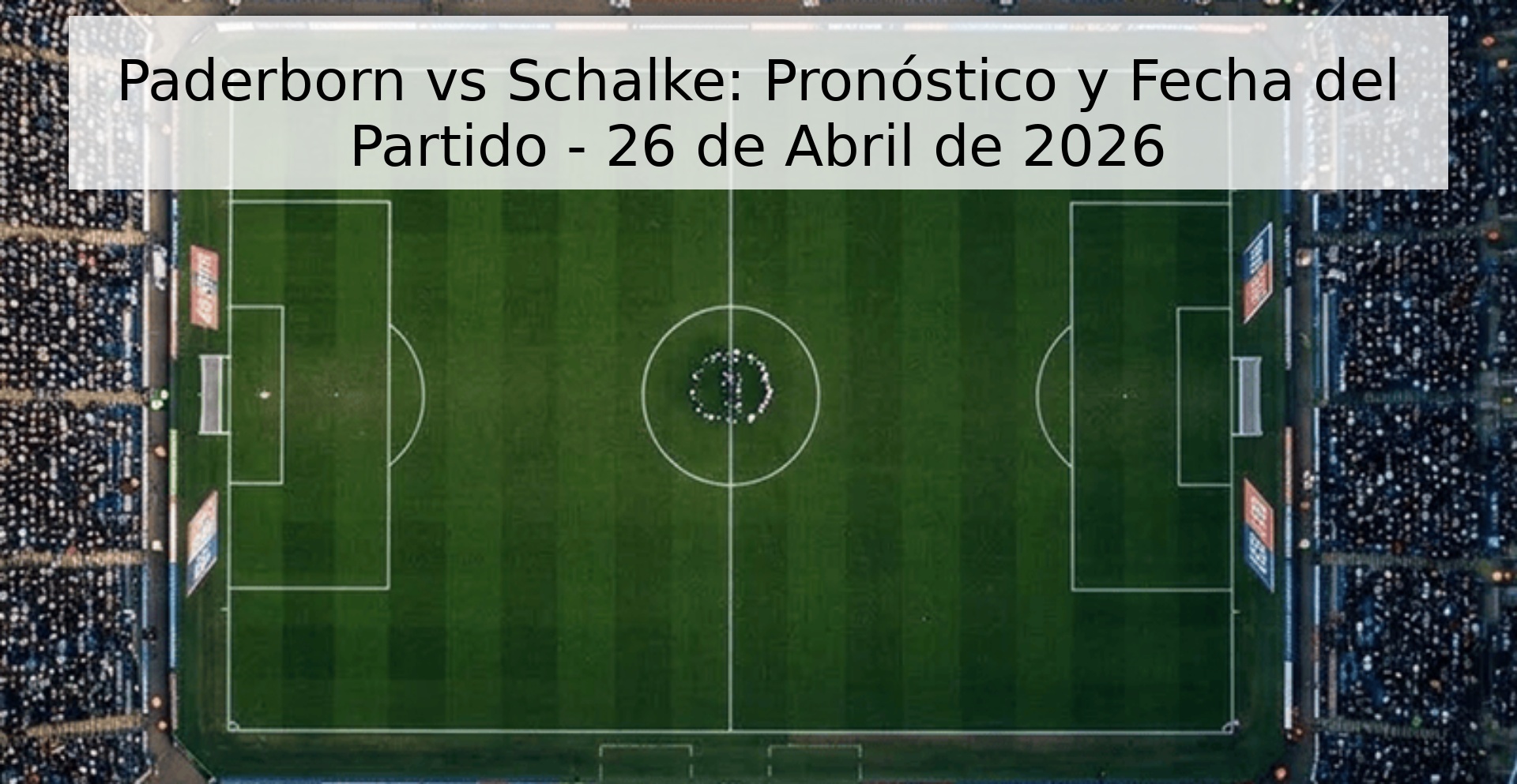 Paderborn vs Schalke: Pronóstico y Fecha del Partido - 26 de Abril de 2026 Paderborn vs Schalke: Pronóstico y Fecha del Partido - 26 de Abril de 2026