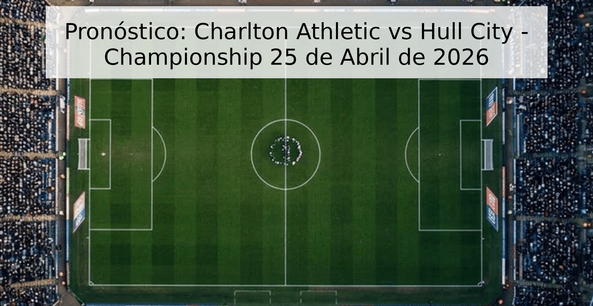 Pronóstico: Charlton Athletic vs Hull City - Championship 25 de Abril de 2026