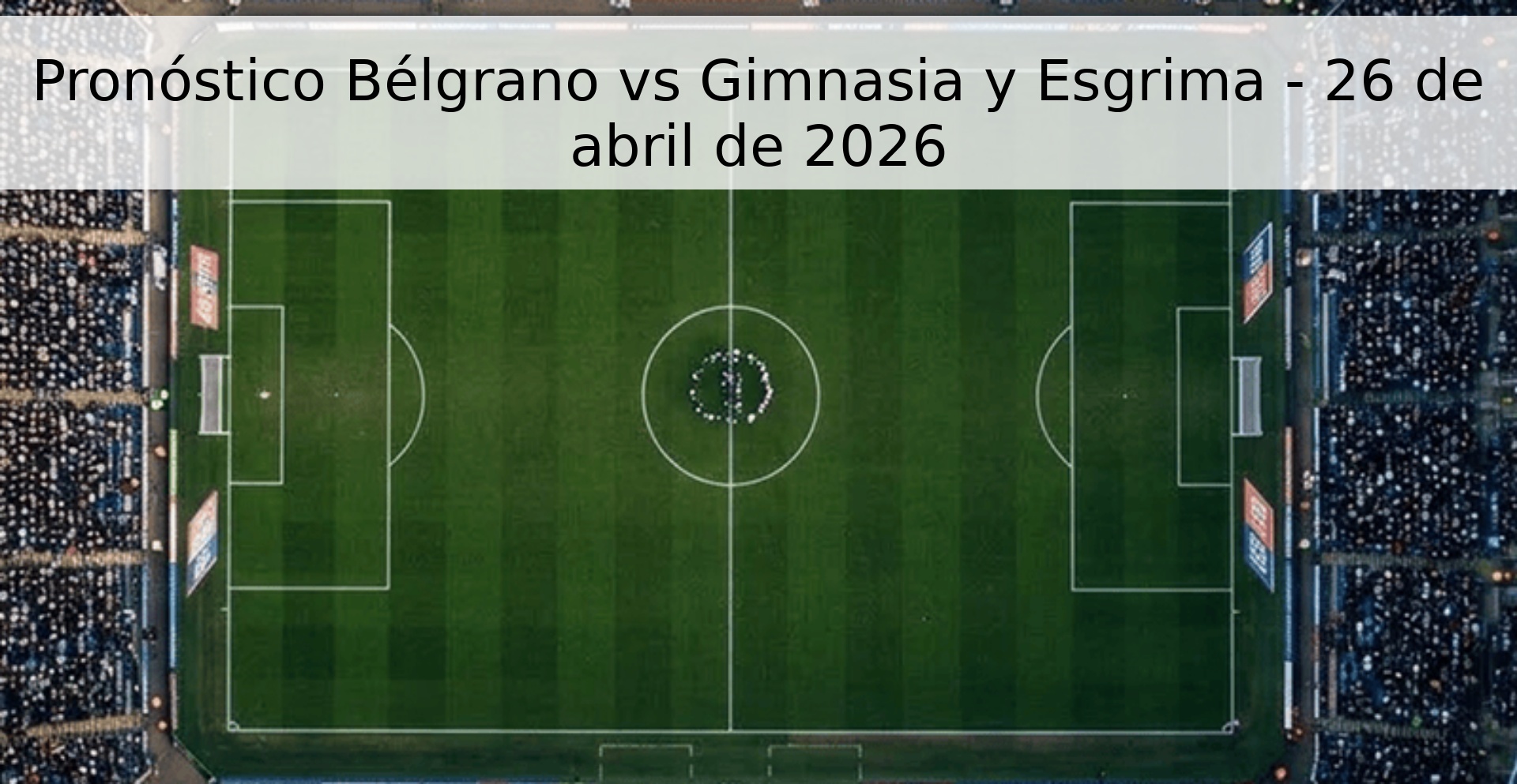 Pronóstico Bélgrano vs Gimnasia y Esgrima - 26 de abril de 2026