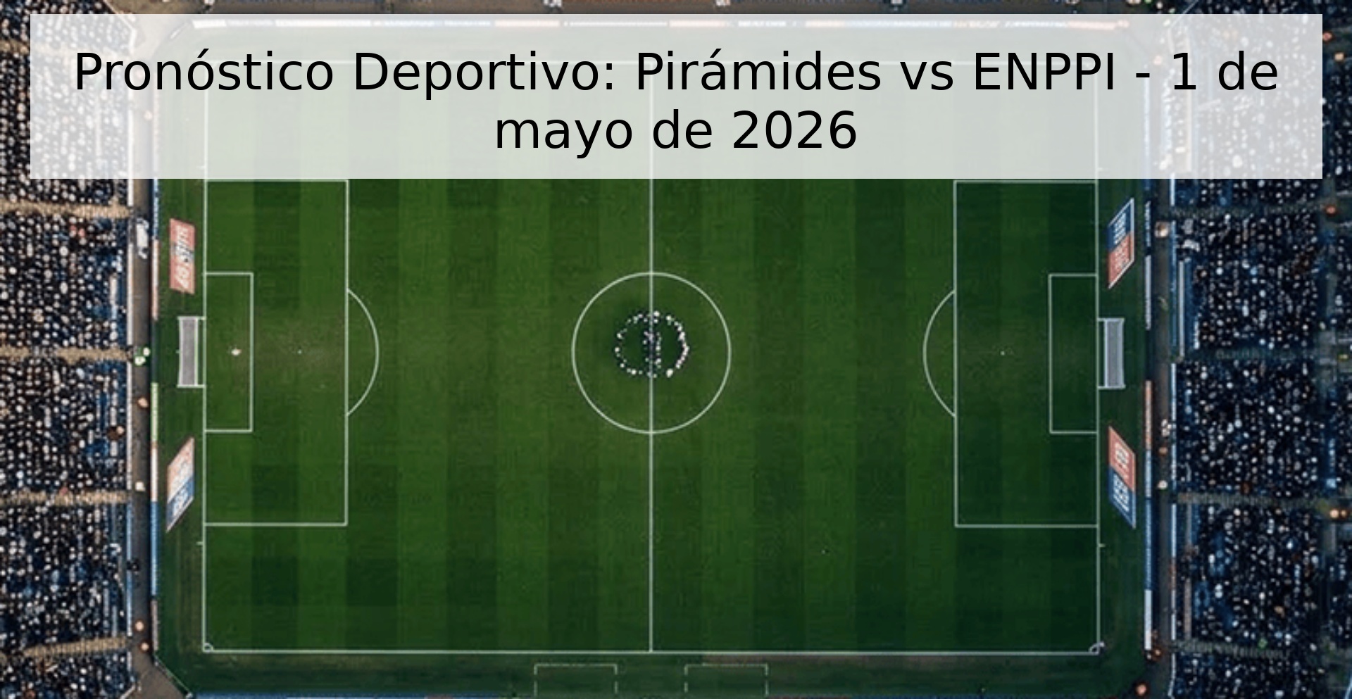 Pronóstico Deportivo: Pirámides vs ENPPI - 1 de mayo de 2026