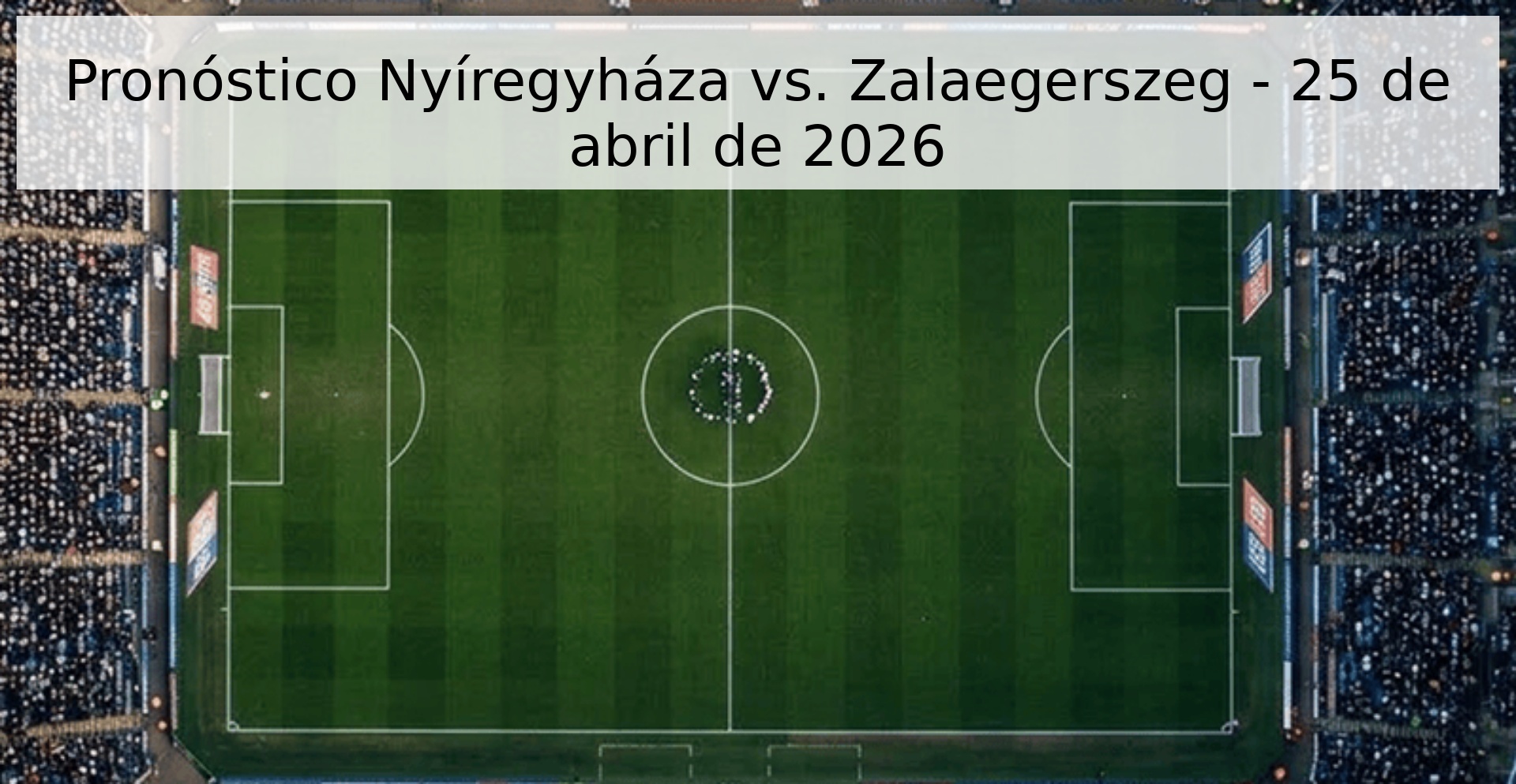 Pronóstico Nyíregyháza vs. Zalaegerszeg - 25 de abril de 2026