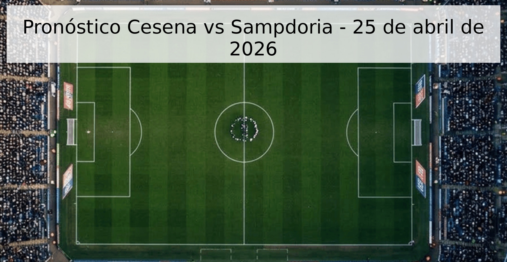 Pronóstico Cesena vs Sampdoria - 25 de abril de 2026