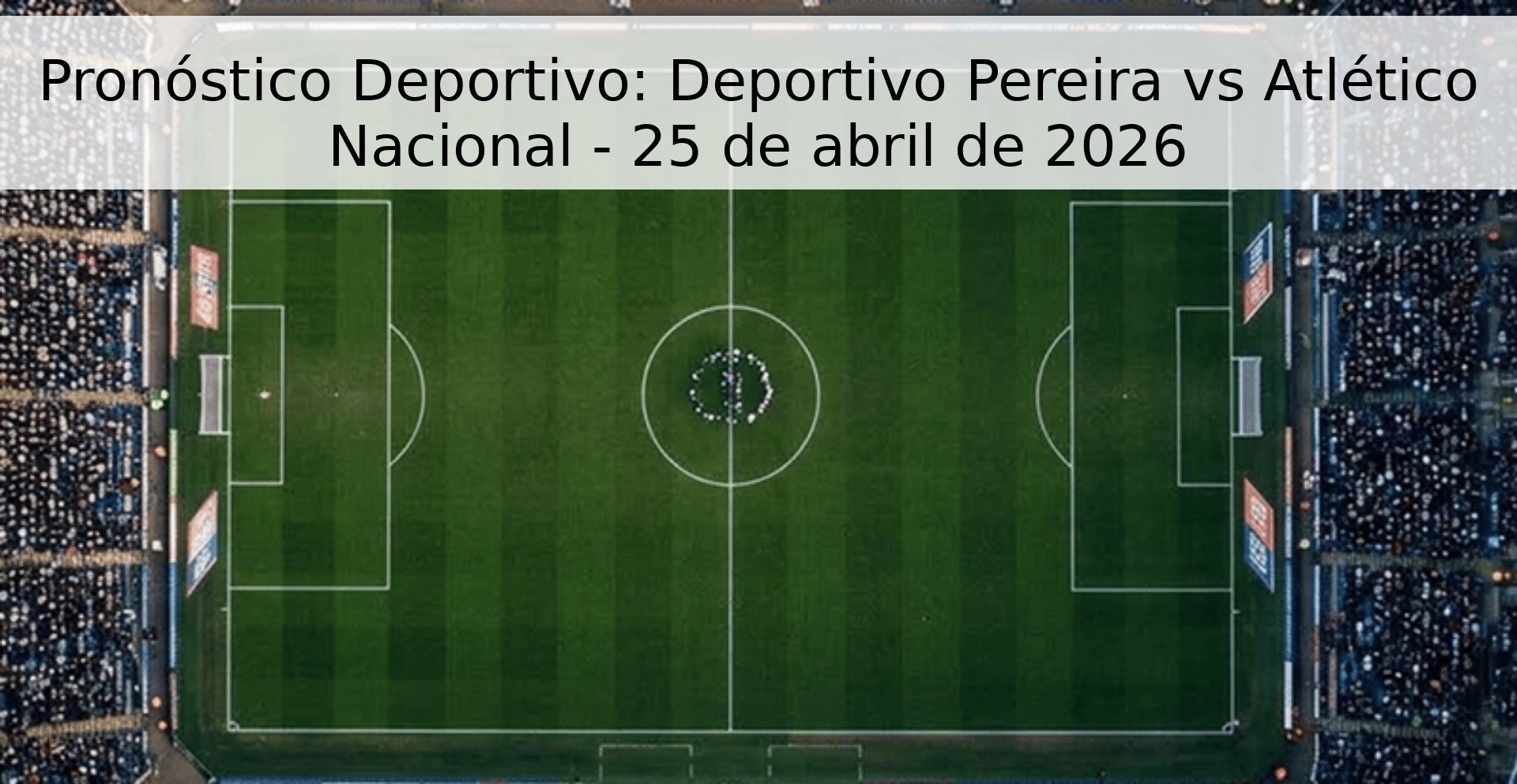 Pronóstico Deportivo: Deportivo Pereira vs Atlético Nacional - 25 de abril de 2026