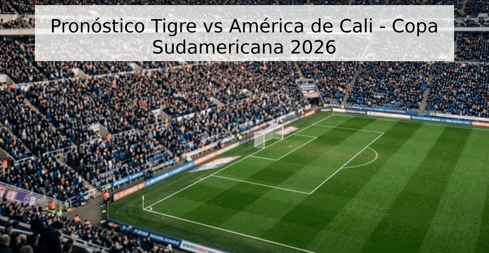 Pronóstico Tigre vs América de Cali - Copa Sudamericana 2026