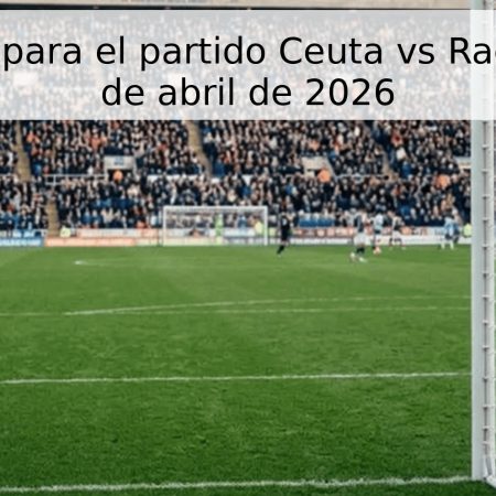 Pronóstico para el partido Ceuta vs Racing del 26 de abril de 2026