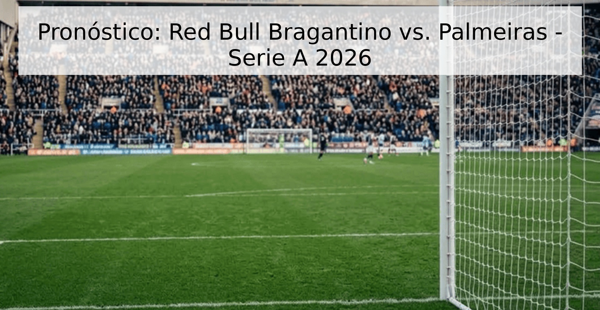 Pronóstico: Red Bull Bragantino vs. Palmeiras - Serie A 2026 Pronóstico: Red Bull Bragantino vs. Palmeiras - Serie A 2026