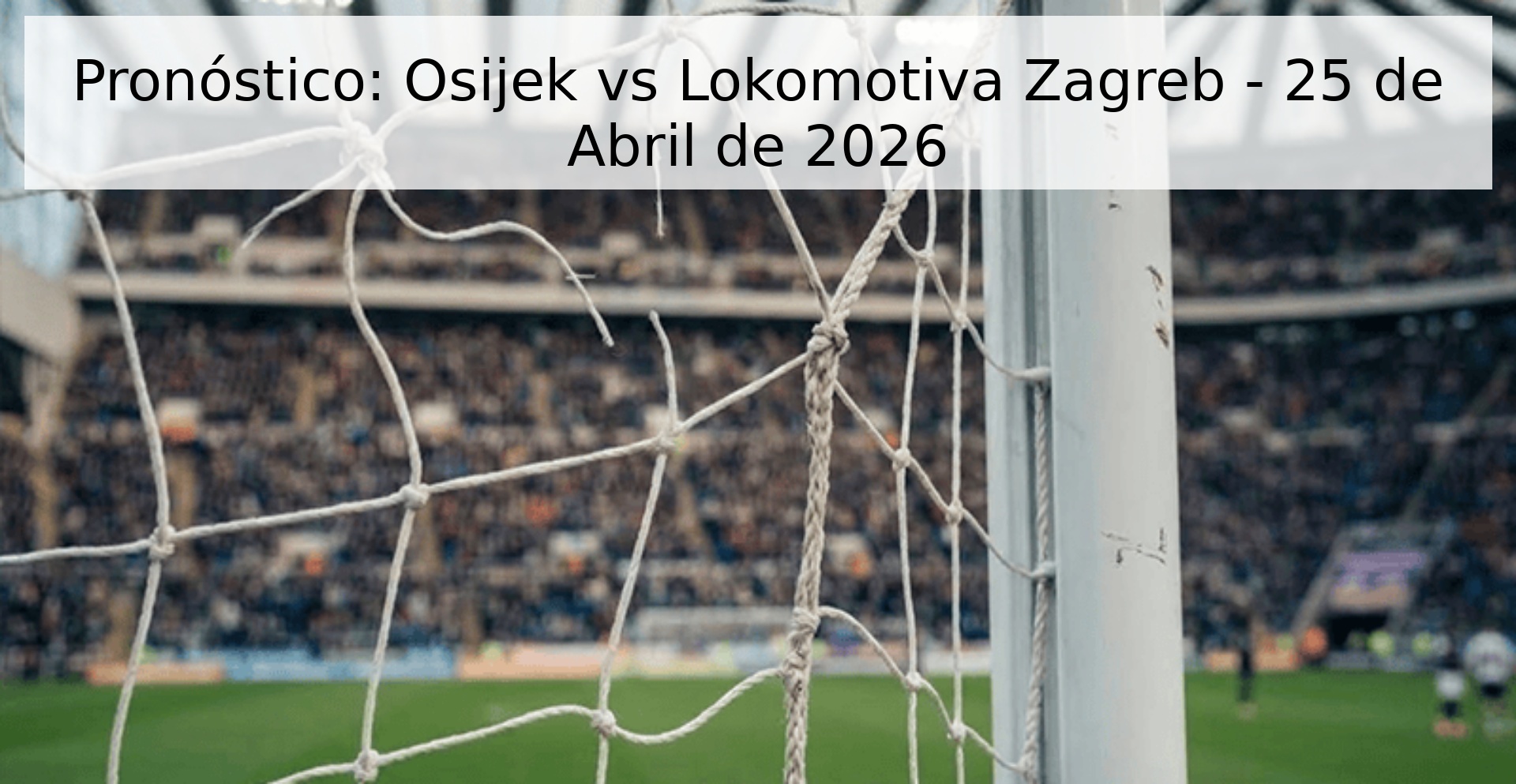 Pronóstico: Osijek vs Lokomotiva Zagreb - 25 de Abril de 2026 Pronóstico: Osijek vs Lokomotiva Zagreb - 25 de Abril de 2026