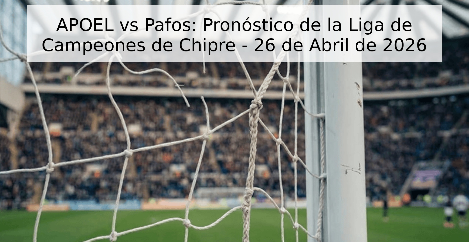 APOEL vs Pafos: Pronóstico de la Liga de Campeones de Chipre - 26 de Abril de 2026 APOEL vs Pafos: Pronóstico de la Liga de Campeones de Chipre - 26 de Abril de 2026
