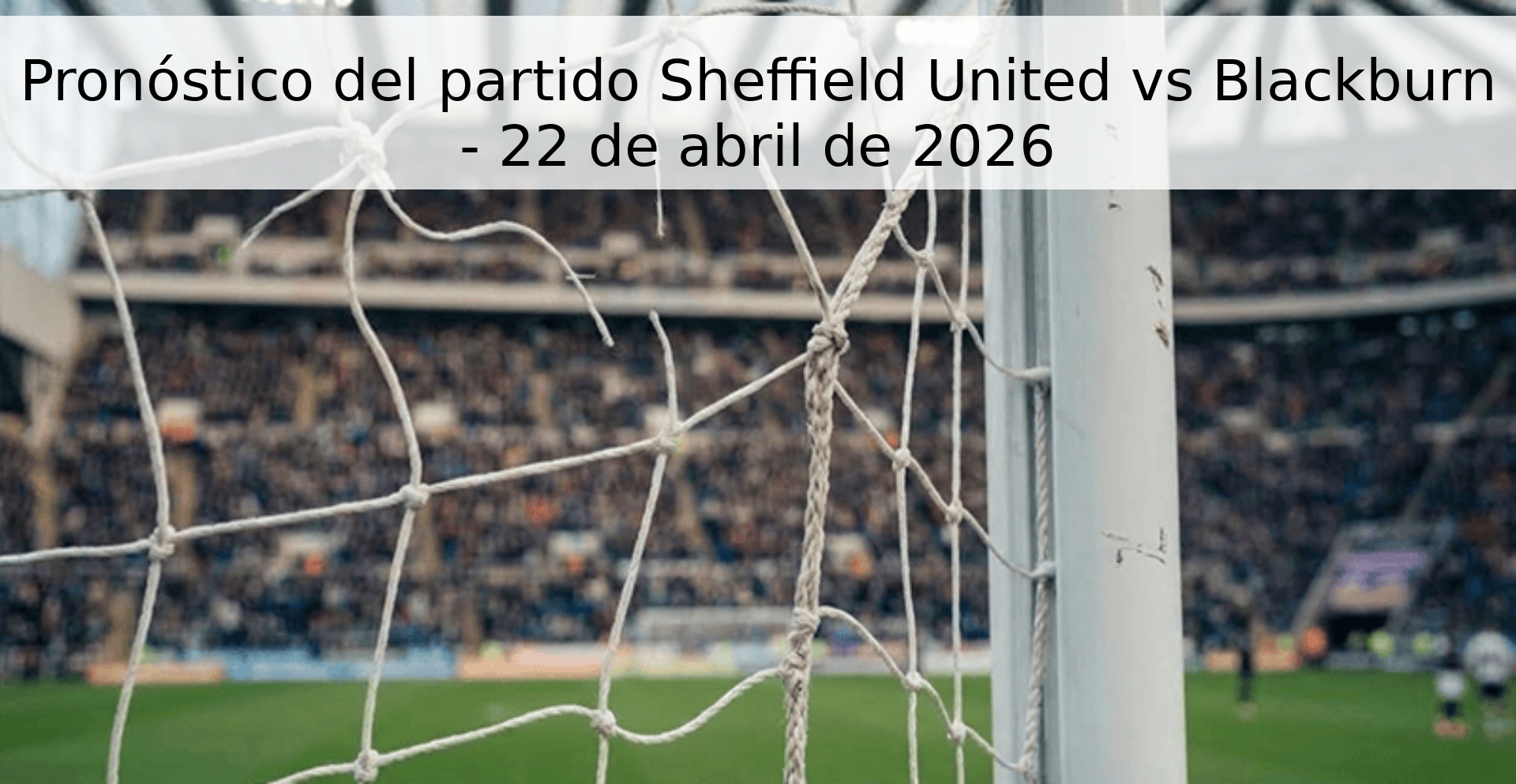 Pronóstico del partido Sheffield United vs Blackburn - 22 de abril de 2026
