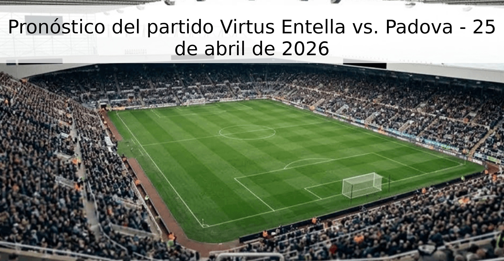 Pronóstico del partido Virtus Entella vs. Padova - 25 de abril de 2026 Pronóstico del partido Virtus Entella vs. Padova - 25 de abril de 2026