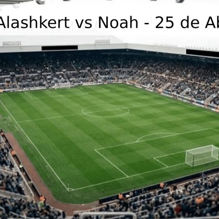 Pronóstico Alashkert vs Noah – 25 de Abril de 2026