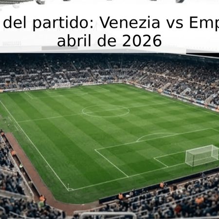 Pronóstico del partido: Venezia vs Empoli – 25 de abril de 2026