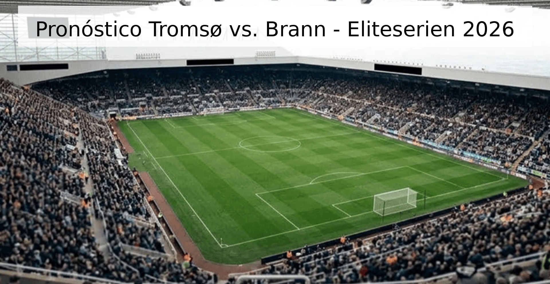 Pronóstico Tromsø vs. Brann - Eliteserien 2026 Pronóstico Tromsø vs. Brann - Eliteserien 2026