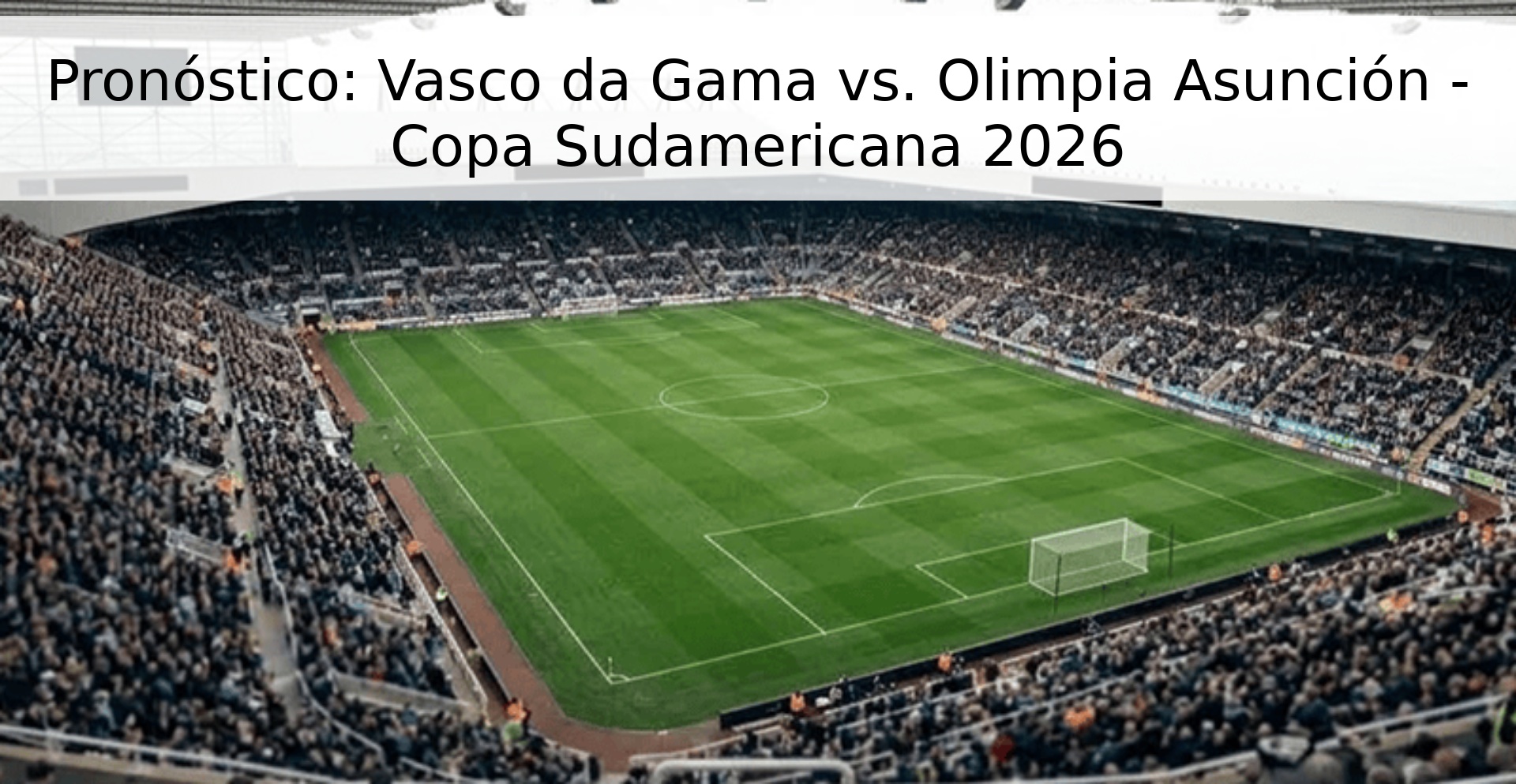 Pronóstico: Vasco da Gama vs. Olimpia Asunción - Copa Sudamericana 2026