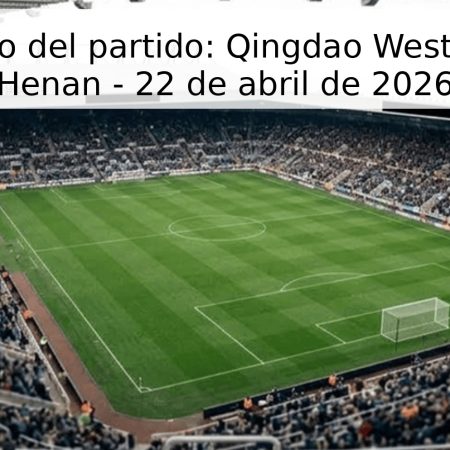 Pronóstico del partido: Qingdao West Coast vs Henan – 22 de abril de 2026
