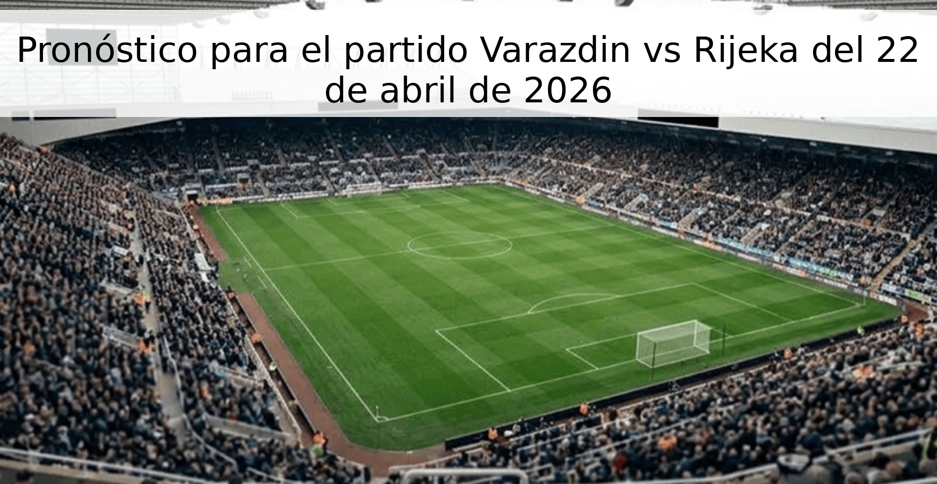 Pronóstico para el partido Varazdin vs Rijeka del 22 de abril de 2026 Pronóstico para el partido Varazdin vs Rijeka del 22 de abril de 2026