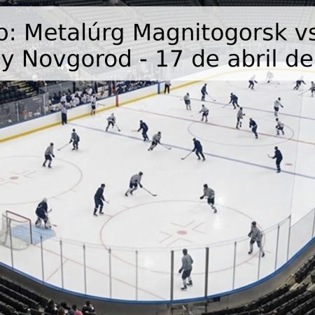 Pronóstico: Metalúrg Magnitogorsk vs. Torpedo Nizhny Novgorod – 17 de abril de 2026