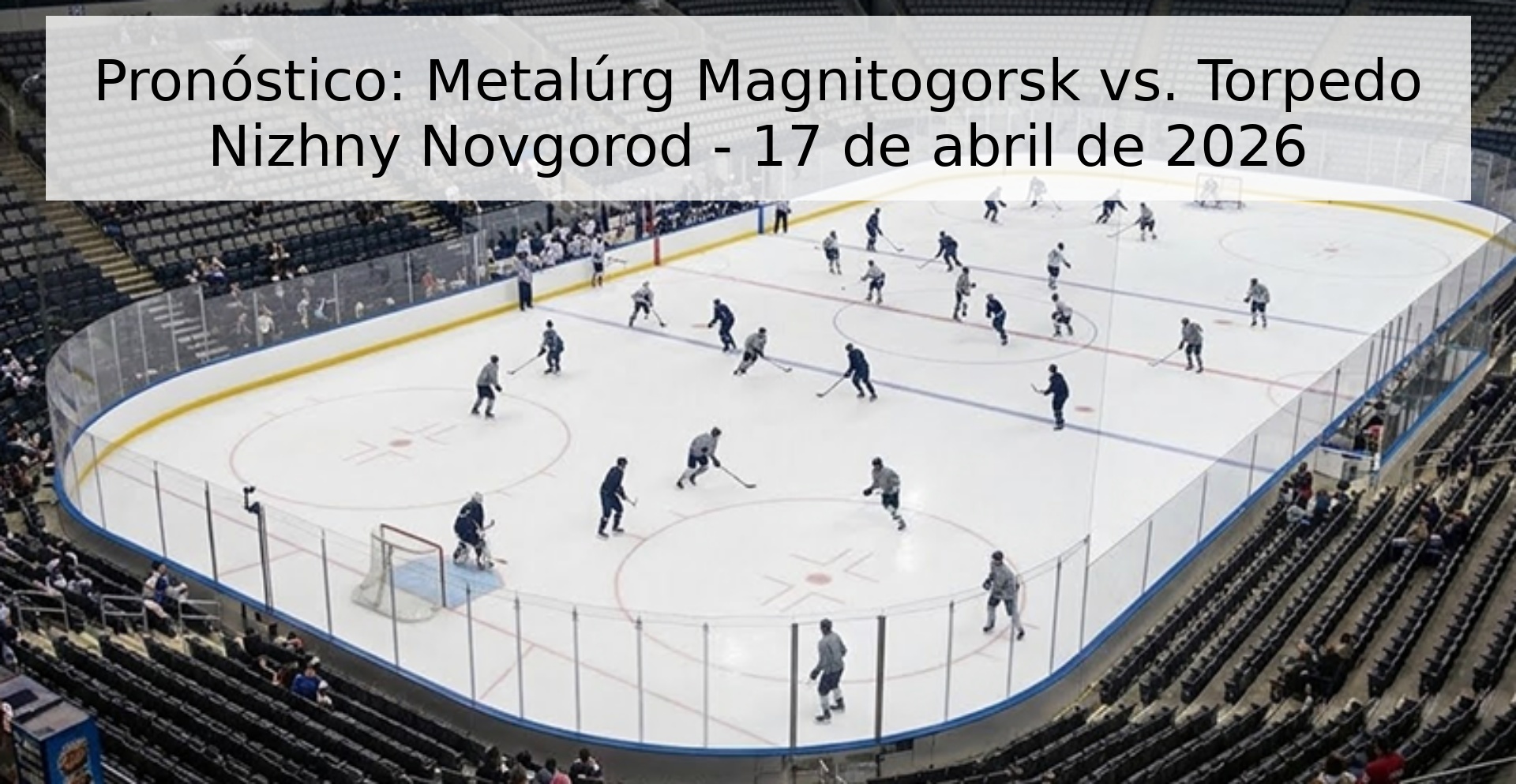 Pronóstico: Metalúrg Magnitogorsk vs. Torpedo Nizhny Novgorod - 17 de abril de 2026 Pronóstico: Metalúrg Magnitogorsk vs. Torpedo Nizhny Novgorod - 17 de abril de 2026