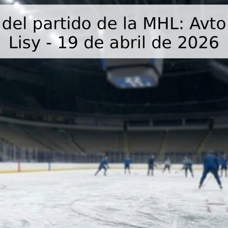 Pronóstico del partido de la MHL: Avto vs Stalnye Lisy – 19 de abril de 2026