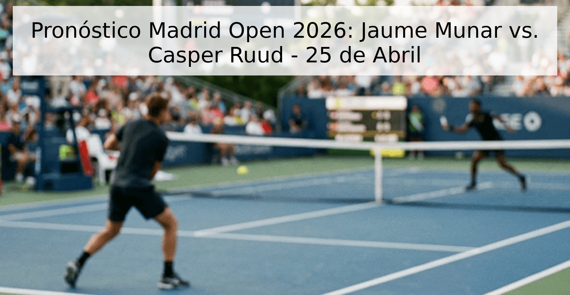Pronóstico Madrid Open 2026: Jaume Munar vs. Casper Ruud - 25 de Abril